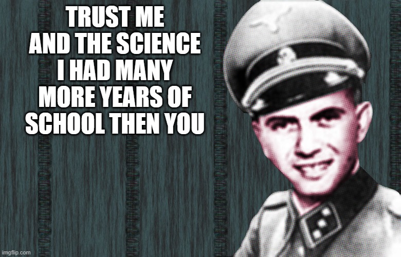 TRUST ME AND THE SCIENCE I HAD MANY MORE YEARS OF SCHOOL THEN YOU | made w/ Imgflip meme maker