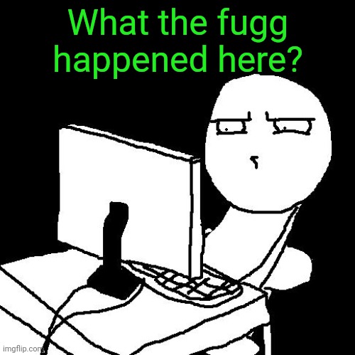 what the hell did I just watch | What the fugg happened here? | image tagged in what the hell did i just watch | made w/ Imgflip meme maker