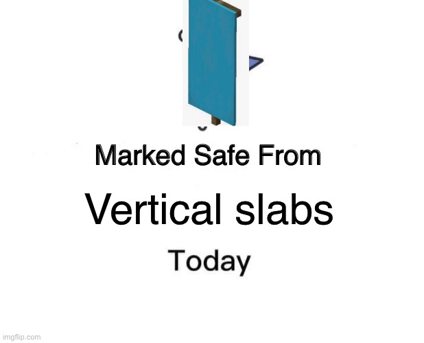 Marked Safe From | Vertical slabs | image tagged in memes,funny memes,minecraft,pillow | made w/ Imgflip meme maker