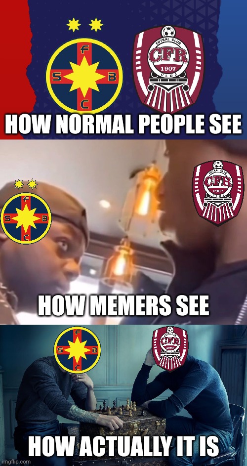 FCSB vs CFR Cluj - The New Romanian Derby 2022-23 meme | HOW NORMAL PEOPLE SEE; HOW MEMERS SEE; HOW ACTUALLY IT IS | image tagged in fcsb,steaua,cfr cluj,superliga,fotbal,memes | made w/ Imgflip meme maker
