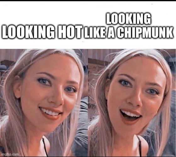 Chipmunk cheeks | LOOKING LIKE A CHIPMUNK; LOOKING HOT | image tagged in smiling blonde girl | made w/ Imgflip meme maker
