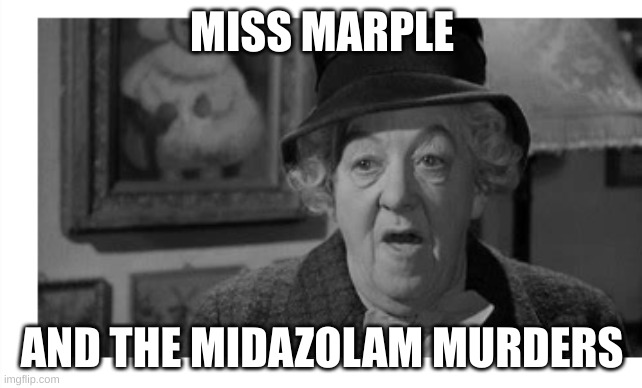 Midazolum Murders | MISS MARPLE; AND THE MIDAZOLAM MURDERS | image tagged in miss marple | made w/ Imgflip meme maker