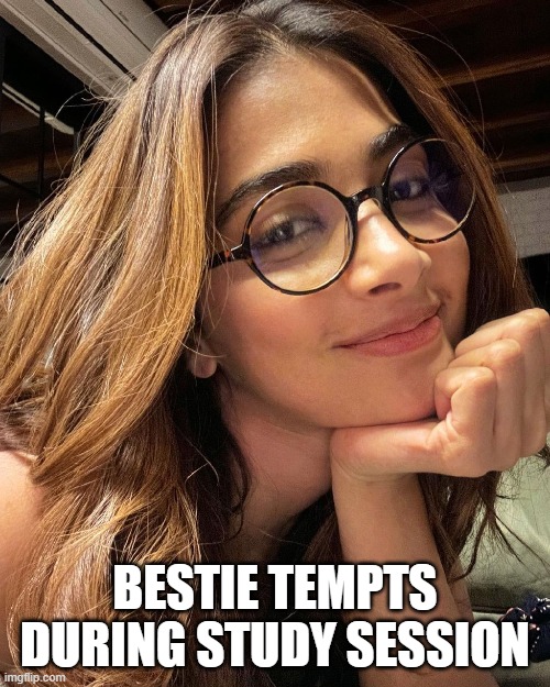 BESTIE TEMPTS DURING STUDY SESSION | image tagged in hot girl | made w/ Imgflip meme maker