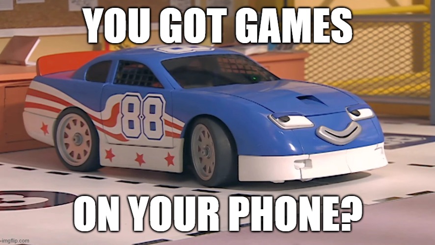 YOU GOT GAMES ON YOIR PHONE | YOU GOT GAMES; ON YOUR PHONE? | image tagged in funny memes | made w/ Imgflip meme maker