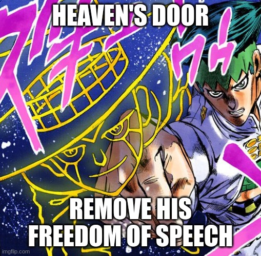 Pov: North Korea | HEAVEN'S DOOR; REMOVE HIS FREEDOM OF SPEECH | image tagged in heaven's door | made w/ Imgflip meme maker