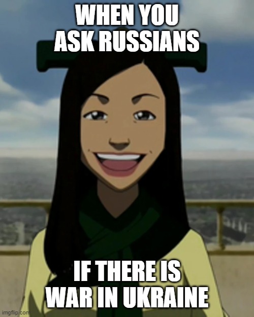 bruh | WHEN YOU ASK RUSSIANS; IF THERE IS WAR IN UKRAINE | image tagged in there is no war in ba sing se | made w/ Imgflip meme maker
