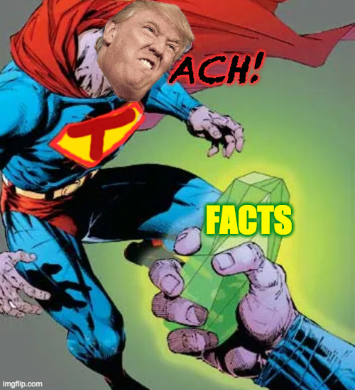 Kryptonite is everywhere.  Try it. | ACH! FACTS | image tagged in memes,trump,kryptonite | made w/ Imgflip meme maker