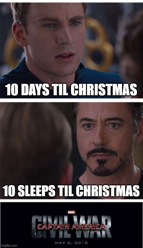 How long til Christmas | 10 DAYS TIL CHRISTMAS; 10 SLEEPS TIL CHRISTMAS | image tagged in memes,marvel civil war 1,christmas,countdown | made w/ Imgflip meme maker
