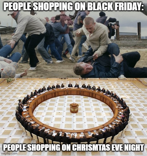 Hmmmm :/ | PEOPLE SHOPPING ON BLACK FRIDAY:; PEOPLE SHOPPING ON CHRISMTAS EVE NIGHT | image tagged in men discussing things | made w/ Imgflip meme maker