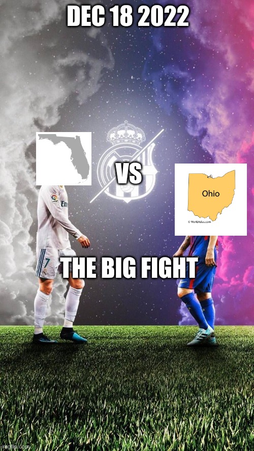 Ohio vs Florida | DEC 18 2022; VS; THE BIG FIGHT | image tagged in ohio,florida,memes,funny memes,funny | made w/ Imgflip meme maker