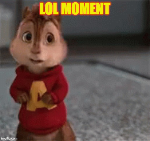 lol | LOL MOMENT | image tagged in chipmunks | made w/ Imgflip meme maker