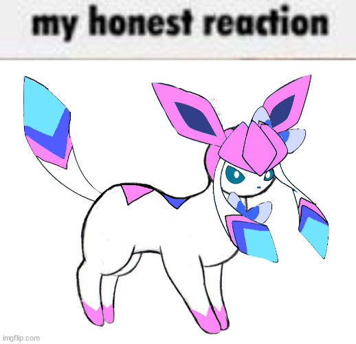 image tagged in my honest reaction,sylceon unsprited | made w/ Imgflip meme maker