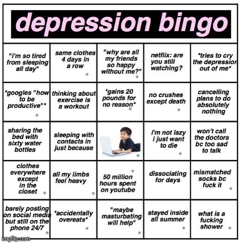 At some point I will have them all, yippee.. | image tagged in depression bingo | made w/ Imgflip meme maker