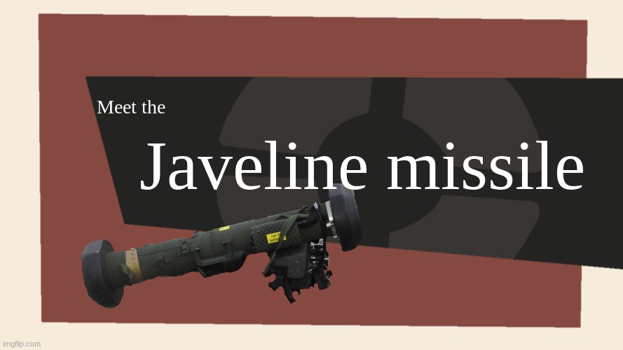 Meet the <Blank> | Meet the Javeline missile | image tagged in meet the blank | made w/ Imgflip meme maker