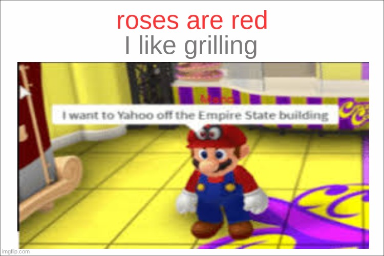 oh no mario | I like grilling; roses are red | image tagged in meme,roses are red,mario,yahoo | made w/ Imgflip meme maker