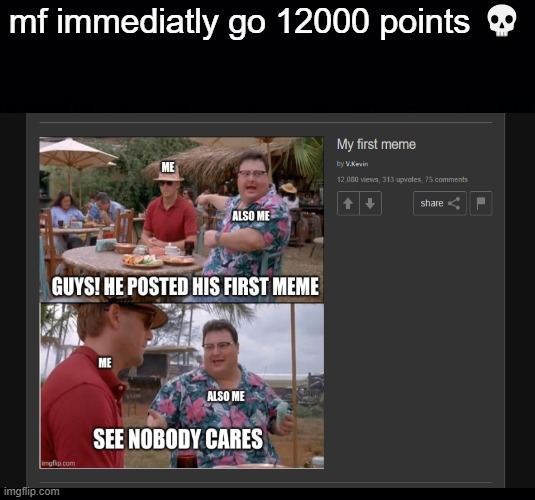 damn, bro got points right of the bat | mf immediatly go 12000 points 💀 | made w/ Imgflip meme maker