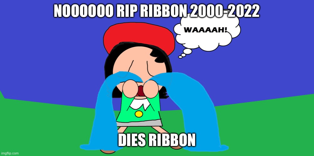 Rip Ribbon 2000-2022 | NOOOOOO RIP RIBBON 2000-2022; DIES RIBBON | image tagged in adeleine is crying | made w/ Imgflip meme maker