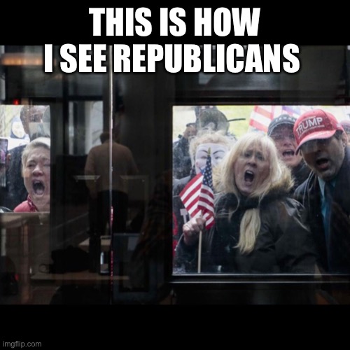 Trump Michigan Protesters | THIS IS HOW I SEE REPUBLICANS | image tagged in trump michigan protesters | made w/ Imgflip meme maker