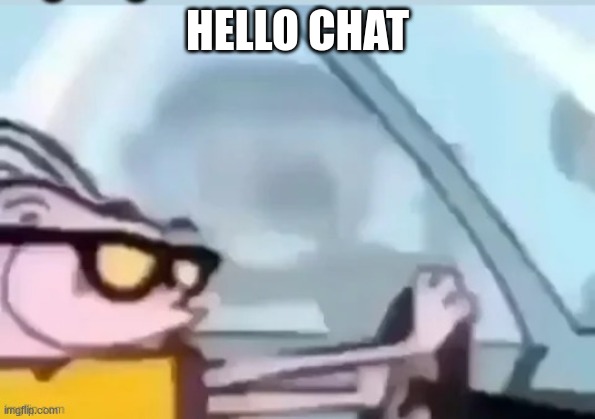 ah helm gnaw he going Fast! | HELLO CHAT | image tagged in ah helm gnaw he going fast | made w/ Imgflip meme maker