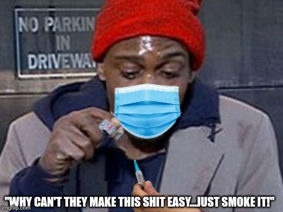 "WHY CAN'T THEY MAKE THIS SHIT EASY...JUST SMOKE IT!" | made w/ Imgflip meme maker