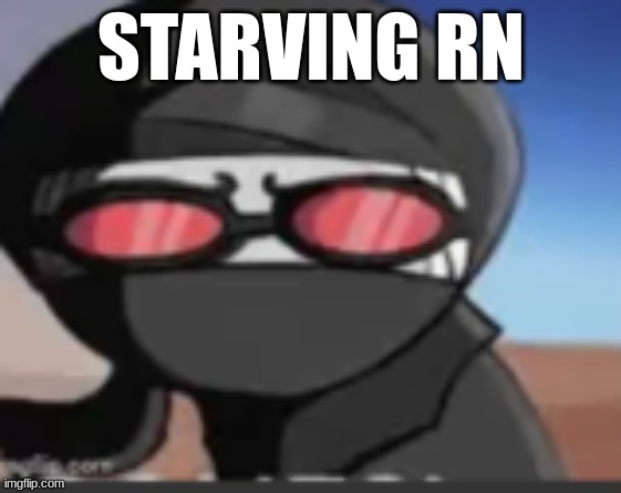 hang | STARVING RN | image tagged in hang | made w/ Imgflip meme maker