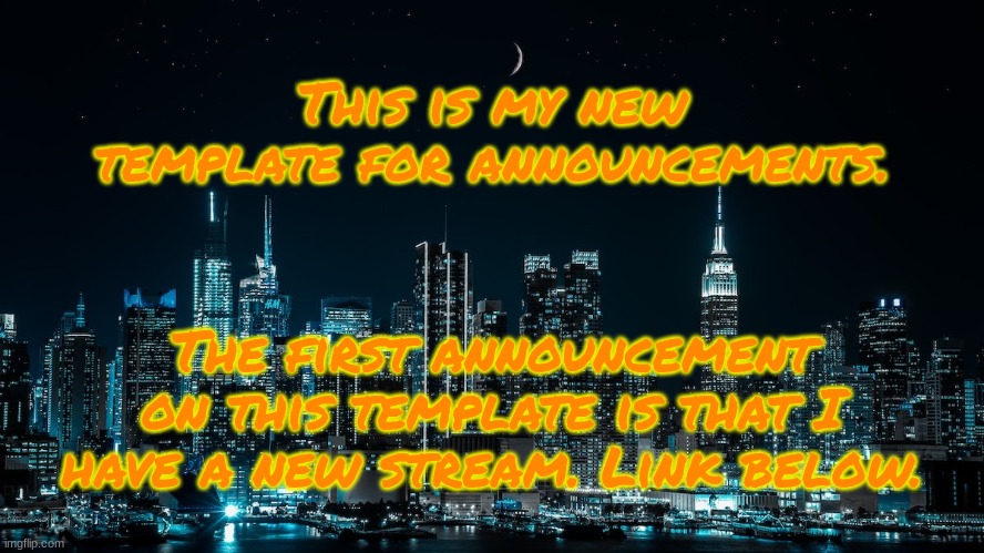 Link in comments. | This is my new template for announcements. The first announcement on this template is that I have a new stream. Link below. | image tagged in xprofile talk template | made w/ Imgflip meme maker