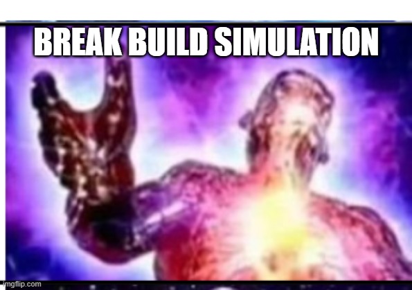 BREAK BUILD SIMULATION | image tagged in 11-tier expanding brain | made w/ Imgflip meme maker