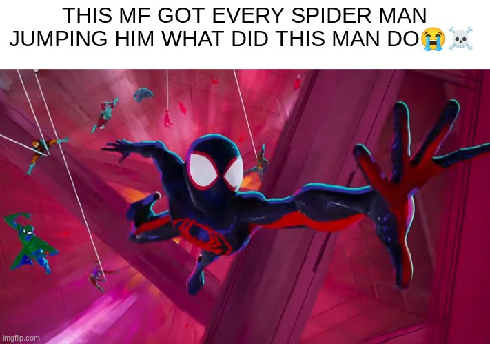 THIS MF GOT EVERY SPIDER MAN JUMPING HIM WHAT DID THIS MAN DO😭☠ | made w/ Imgflip meme maker