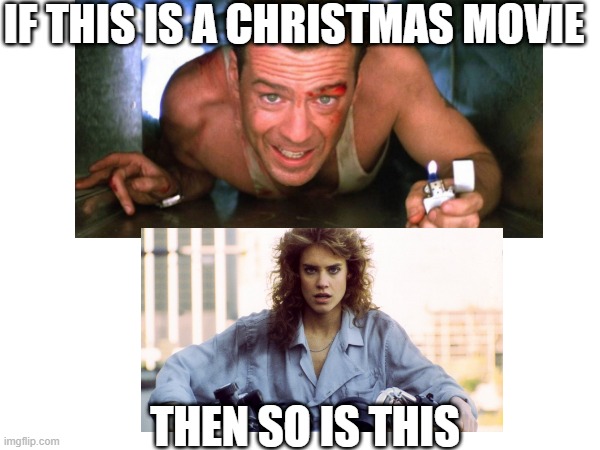 IF THIS IS A CHRISTMAS MOVIE; THEN SO IS THIS | made w/ Imgflip meme maker