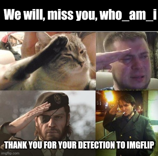 #257 :( | We will, miss you, who_am_i; THANK YOU FOR YOUR DETECTION TO IMGFLIP | image tagged in ozon's salute,who am i,who_am_i,imgflip,quitting,miss you | made w/ Imgflip meme maker