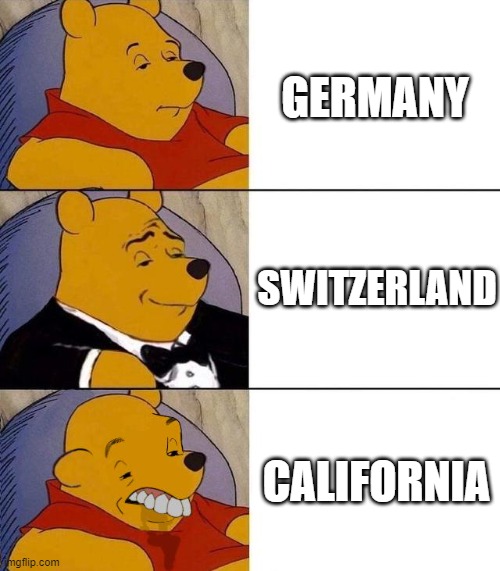 people in different countries | GERMANY; SWITZERLAND; CALIFORNIA | image tagged in best better blurst | made w/ Imgflip meme maker