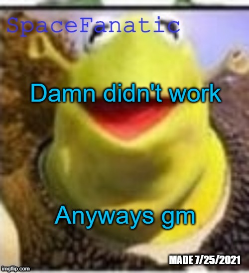 Ye Olde Announcements | Damn didn't work; Anyways gm | image tagged in spacefanatic announcement temp | made w/ Imgflip meme maker