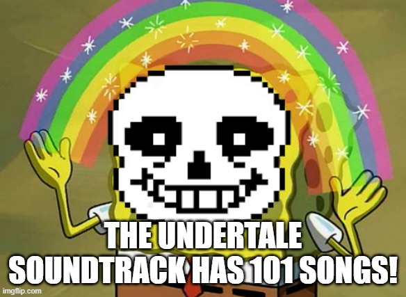 THE MORE YOU KNOW! | THE UNDERTALE SOUNDTRACK HAS 101 SONGS! | image tagged in sans head,undertale,the soundtrack,songs | made w/ Imgflip meme maker