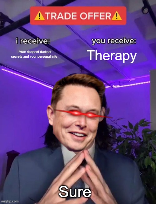Trade Offer | Your deepest darkest secrets and your personal info; Therapy; Sure | image tagged in trade offer | made w/ Imgflip meme maker