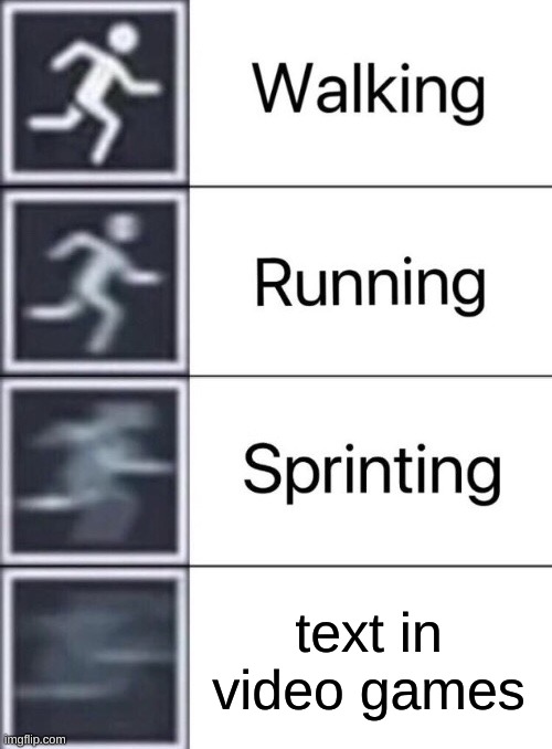 Walking, Running, Sprinting | text in video games | image tagged in walking running sprinting | made w/ Imgflip meme maker