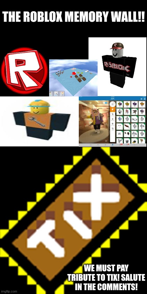 Welcome to the memory wall! | THE ROBLOX MEMORY WALL!! WE MUST PAY TRIBUTE TO TIX! SALUTE IN THE COMMENTS! | image tagged in roblox,old,2016,the good old days | made w/ Imgflip meme maker