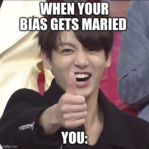 BTS JK | WHEN YOUR BIAS GETS MARIED; YOU: | image tagged in kun bts l yt btsinfinland t gin | made w/ Imgflip meme maker