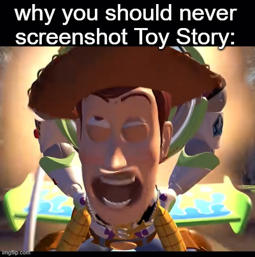 . | why you should never screenshot Toy Story: | made w/ Imgflip meme maker