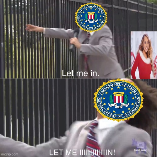 Marian scared the fbi | image tagged in let me in | made w/ Imgflip meme maker