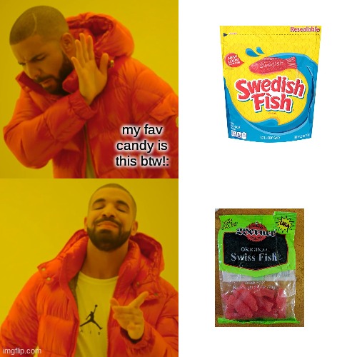 sweedish fish? naw bro... we got SWISS FISH- | my fav candy is this btw!: | image tagged in memes,drake hotline bling | made w/ Imgflip meme maker