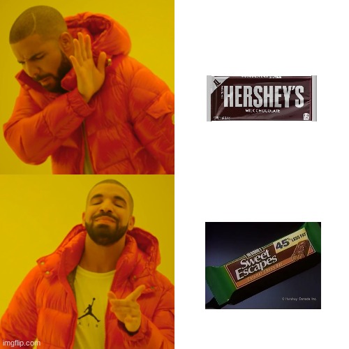 hershys? naw bro.... we got SWEET ESCAPES- | image tagged in memes,drake hotline bling | made w/ Imgflip meme maker