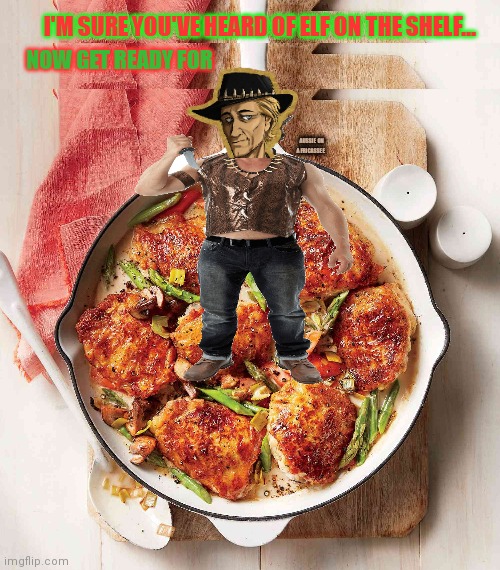 If you don't stop these fuggin elf on the shelf memes imma call 119. Don't think I wont dew it either... | I'M SURE YOU'VE HEARD OF ELF ON THE SHELF... NOW GET READY FOR; AUSSIE ON A FRICASSEE | image tagged in you've heard of elf on the shelf,now get ready for,aussie,on a fricassee,yeah this ones a stretch | made w/ Imgflip meme maker