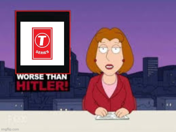 T-Series is awful | image tagged in worse than hitler,india,t-series,music,youtube,youtuber | made w/ Imgflip meme maker