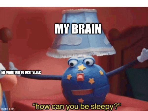 im suffering |  MY BRAIN; ME WANTING TO JUST SLEEP. | image tagged in dhmis,lamp,yellow guy,series 1 | made w/ Imgflip meme maker
