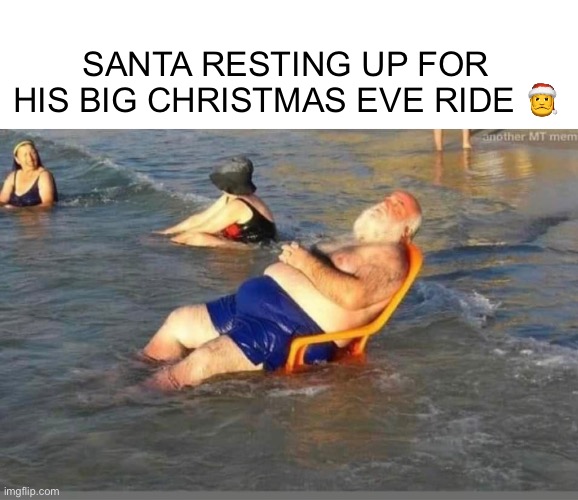 Santa Resting | SANTA RESTING UP FOR HIS BIG CHRISTMAS EVE RIDE 🎅 | image tagged in beach,santa | made w/ Imgflip meme maker