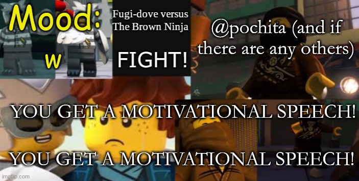 FDVTBN Temp 2.1 | @pochita (and if there are any others); w; YOU GET A MOTIVATIONAL SPEECH! YOU GET A MOTIVATIONAL SPEECH! | image tagged in fdvtbn temp 2 1 | made w/ Imgflip meme maker