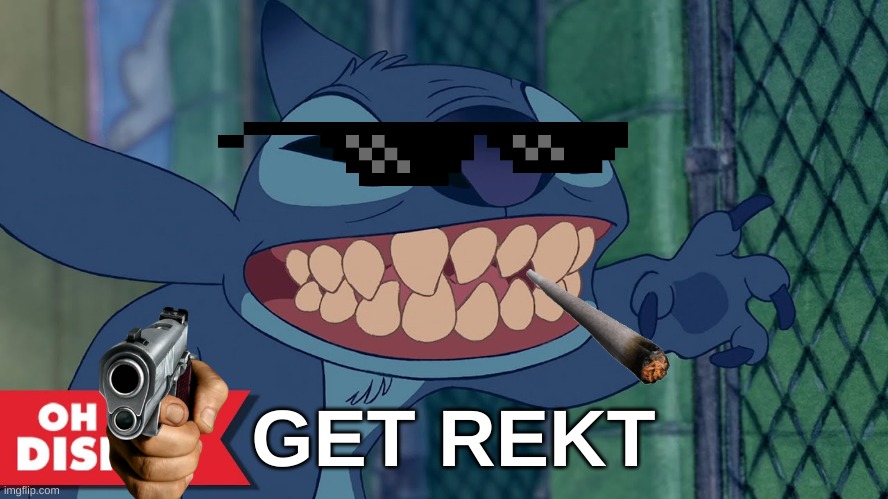 Stitch Is Savage | GET REKT | image tagged in lol so funny,savage memes,lilo and stitch,disney,oh god why,right in the childhood | made w/ Imgflip meme maker