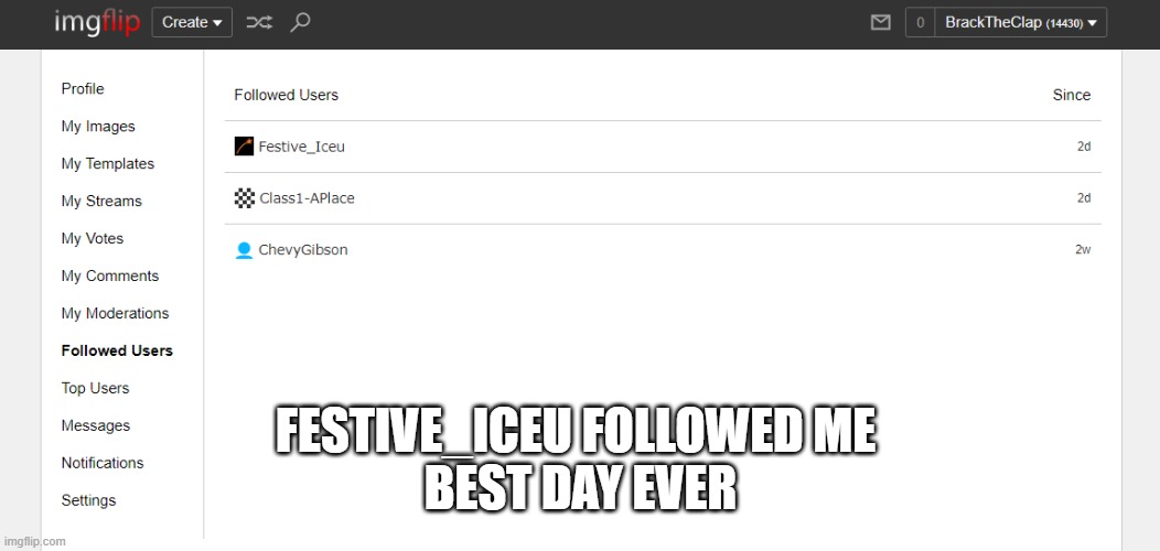 Thanks Festive_Iceu | FESTIVE_ICEU FOLLOWED ME 

BEST DAY EVER | image tagged in iceu | made w/ Imgflip meme maker