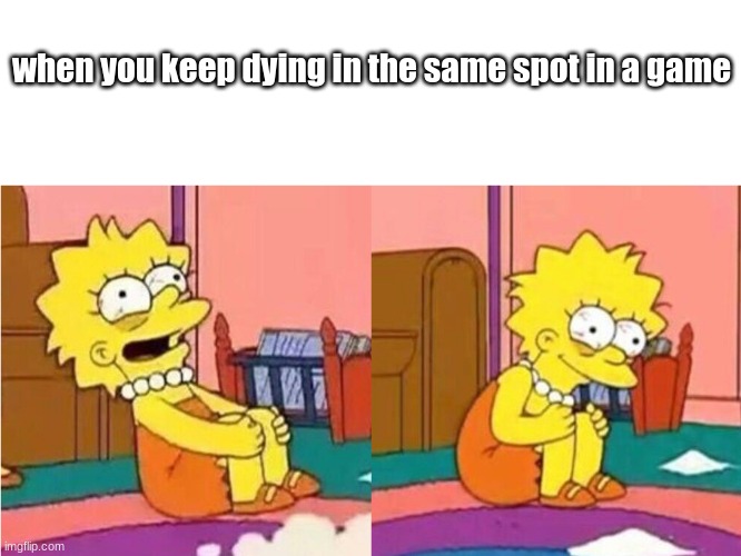 this drives me insane | when you keep dying in the same spot in a game | image tagged in lisa simpson losing it,gaming,lisa,relatable,funny,memes | made w/ Imgflip meme maker