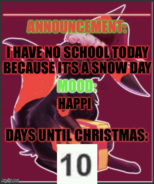 12:35PM, Thursday, December 15th, 2022 | I HAVE NO SCHOOL TODAY BECAUSE IT’S A SNOW DAY; HAPPI | image tagged in the red umbreon s christmas temp | made w/ Imgflip meme maker